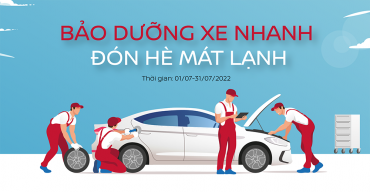 ƯU ĐÃI THÁNG 7: "BẢO DƯỠNG XE NHANH - ĐÓN HÈ MÁT LẠNH"