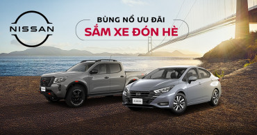 BÙNG NỔ ƯU ĐÃI - SẮM XE ĐÓN HÈ CÙNG NISSAN